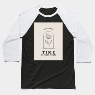 Bloom Again | Time To Make Magic Baseball T-Shirt